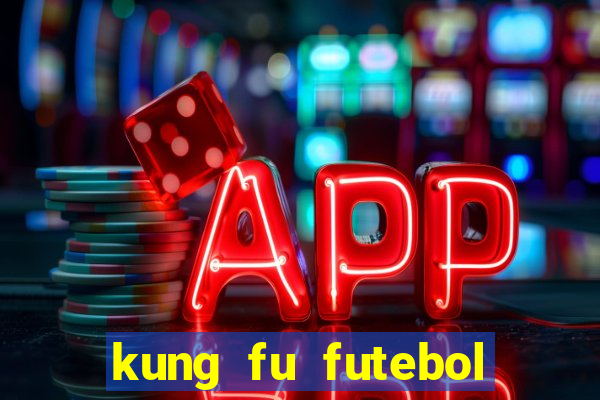 kung fu futebol clube dublado online